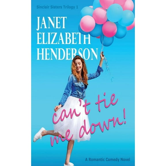 Sinclair Sisters Trilogy Can't Tie Me Down, Book 1, (Paperback)