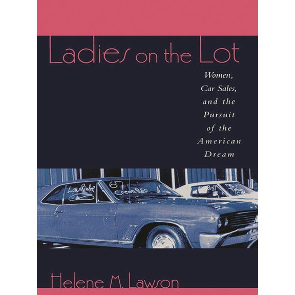 Ladies on the Lot: Women, Car Sales, and the Pursuit of the American Dream, (Paperback)