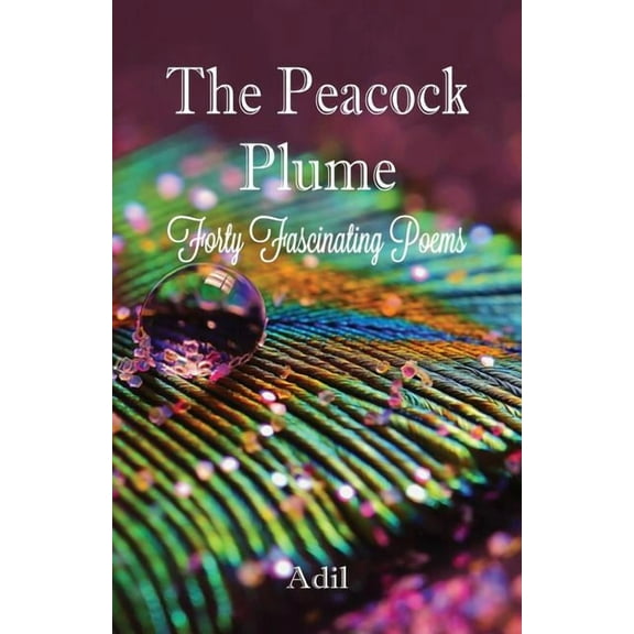 The Peacock Plume: Forty Fascinating Poems, (Paperback)