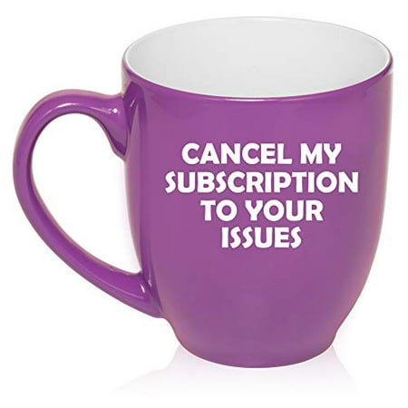 16 oz Large Bistro Mug Ceramic Coffee Tea Glass Cup Cancel My Subscription To Your Issues Funny
