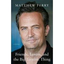 Matthew Perry: Friends, Lovers, and the Big Terrible Thing: A Memoir (Hardcover)