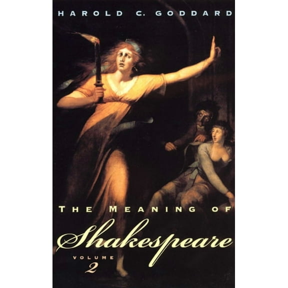 Phoenix Books The Meaning of Shakespeare, Volume 2: Troilus and Cressida, All's Well That Ends Well, Measure for Measure, Othello, Mac, (Paperback)
