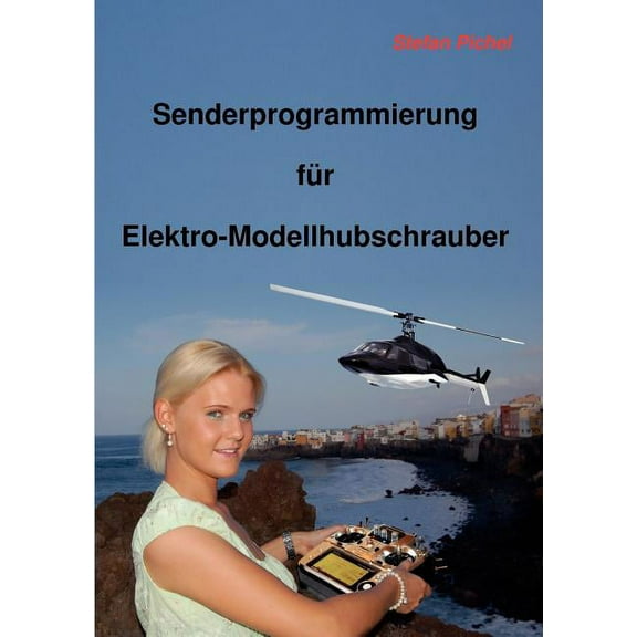 Senderprogrammierung für Elektro-Modellhubschrauber, (Paperback)