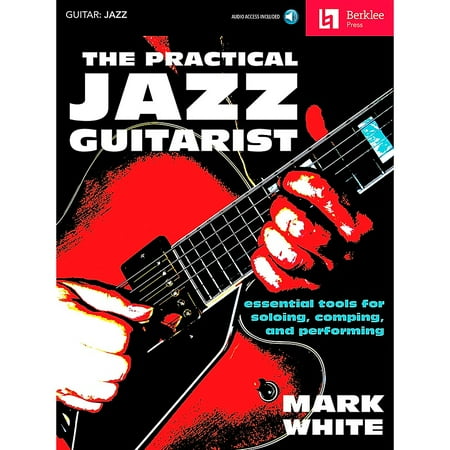 Berklee Press The Practical Jazz Guitarist - Essential Tools for Soloing  Comping and Performing Book/Online Audio