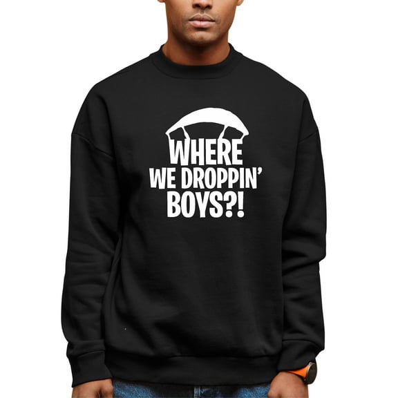 Adult Where We Dropping Boys Sweatshirt Crewneck