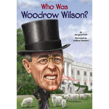 Who Was Woodrow Wilson? (Best Woodrow Wilson Biography)
