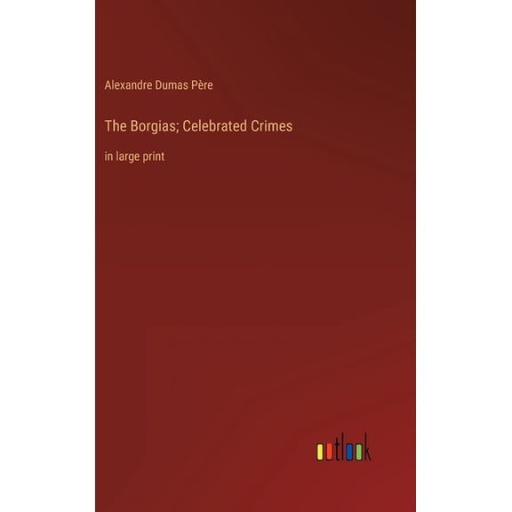 The Borgias; Celebrated Crimes : in large print (Hardcover)