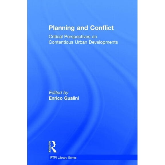 Rtpi Library Planning and Conflict: Critical Perspectives on Contentious Urban Developments, (Hardcover)