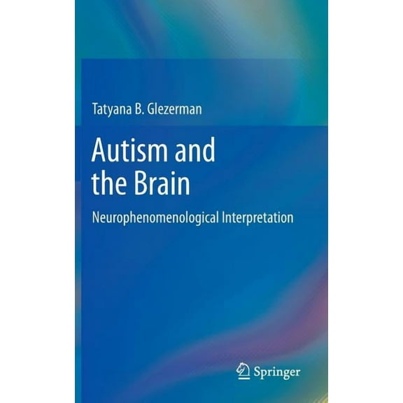 Autism and the Brain: Neurophenomenological Interpretation, (Hardcover)