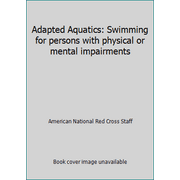 Adapted Aquatics: Swimming for persons with physical or mental impairments [Paperback - Used]
