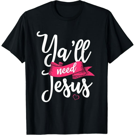 Ya'll Need Jesus Christian Faith Religious Pastor Gift T-Shirt