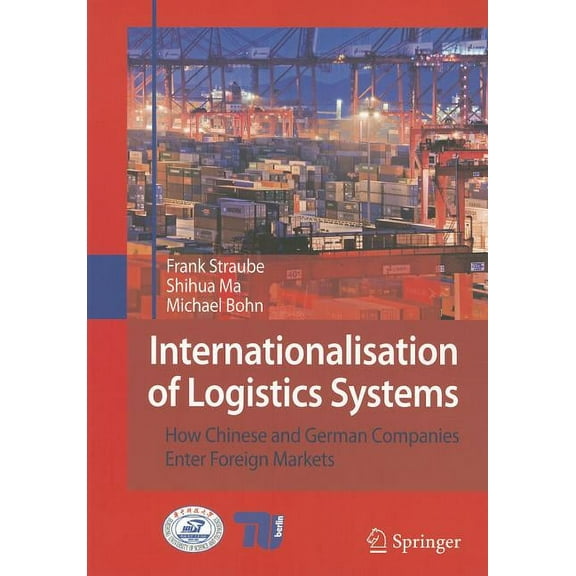 Internationalisation of Logistics Systems: How Chinese and German Companies Enter Foreign Markets, (Paperback)