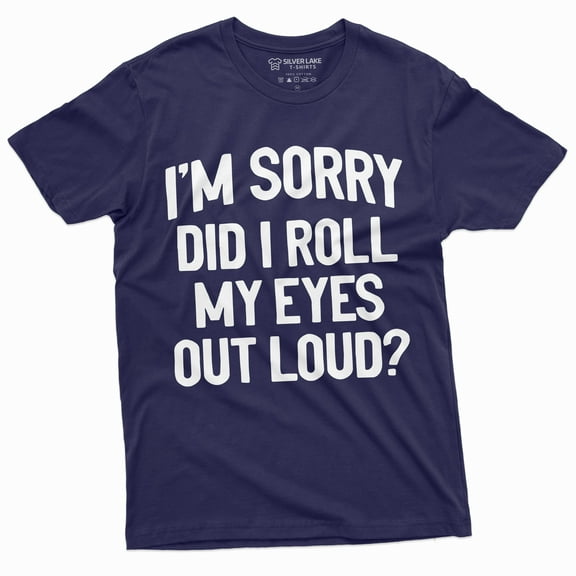 Funny Sarcastic T-Shirt Unisex Womens Mens Tee Roll My Eyes Loud Birthday Tshirt