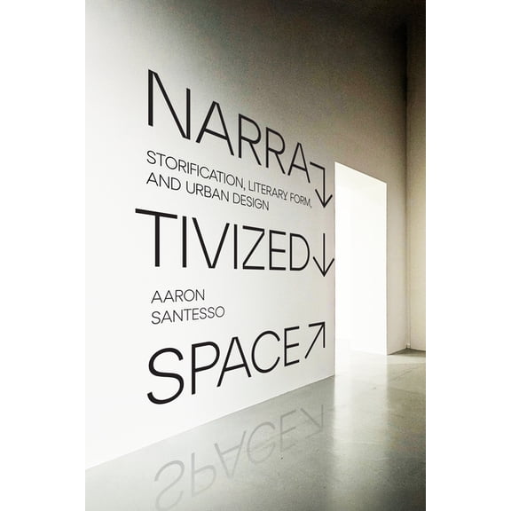 Narrativized Space: Storification, Literary Form, and Urban Design, (Paperback)