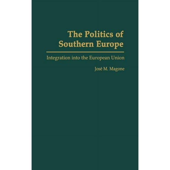 The Politics of Southern Europe: Integration Into the European Union, (Hardcover)