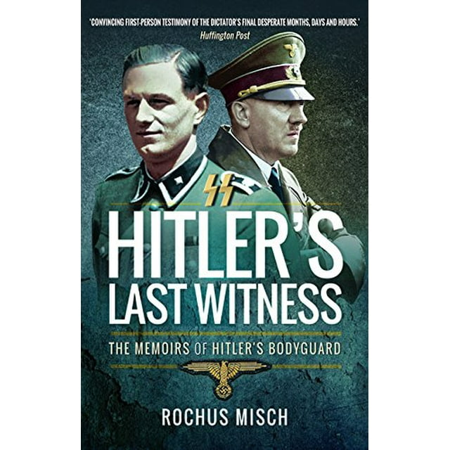 Dernier Témoin d'Hitler, les Mémoires du Garde du Corps d'Hitler