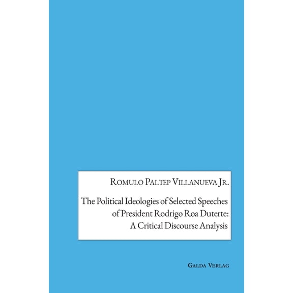 The Political Ideologies of Selected Speeches of President Rodrigo Duterte: A Critical Discourse Analysis, (Paperback)