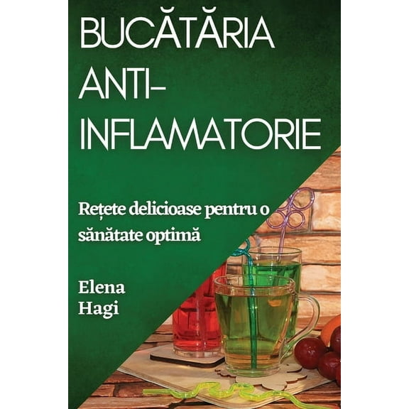 Bucătăria Anti-inflamatorie: Rețete delicioase pentru o sănătate optim&, (Paperback)