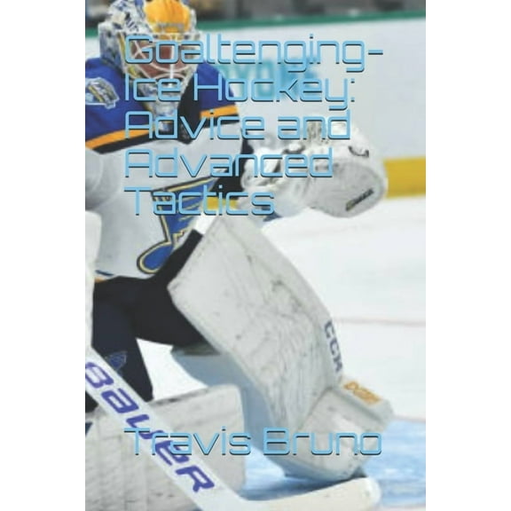 Advice and Advanced Tactics for Goaltending in Ice Hockey