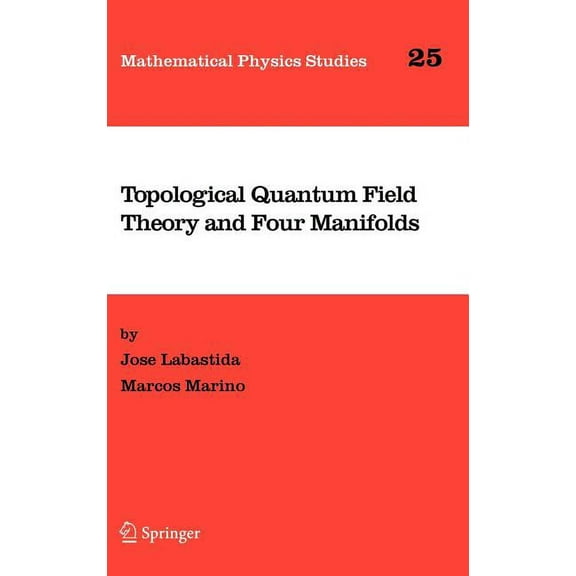 Mathematical Physics Studies Topological Quantum Field Theory and Four Manifolds, Book 25, (Hardcover)