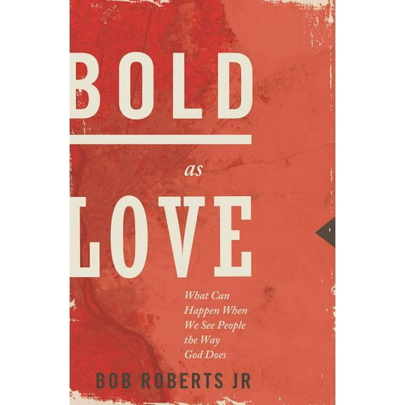 The Bold as Love: What Can Happen When We See People the Way God Does, (Paperback)