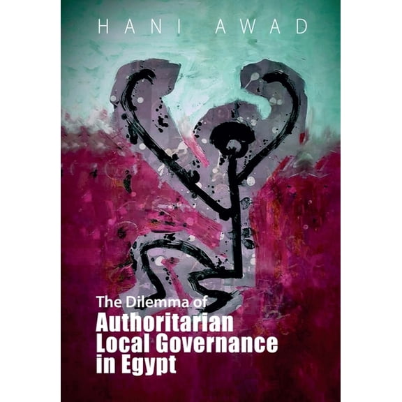 The Dilemma of Authoritarian Local Governance in Egypt, (Paperback)