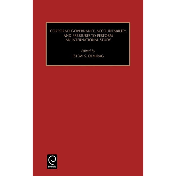 Studies in Managerial and Financial Acco Corporate Governance, Accountability, and Pressures to Perform: An International Study, Book 8, (Hardcover)