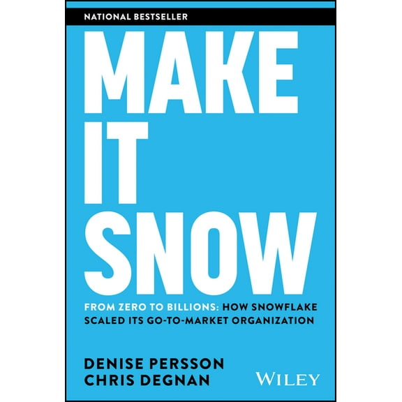 Make It Snow: From Zero to Billions: How Snowflake Scaled Its Go-To-Market Organization, (Hardcover)