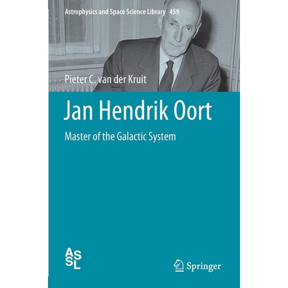 Astrophysics and Space Science Library Jan Hendrik Oort: Master of the Galactic System, Book 459, (Paperback)