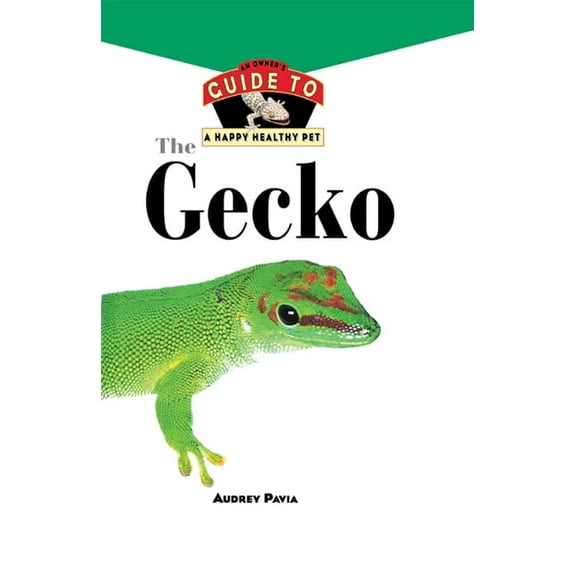 Your Happy Healthy Pet Guides The Gecko: An Owner's Guide to a Happy Healthy Pet, Book 85, (Hardcover)