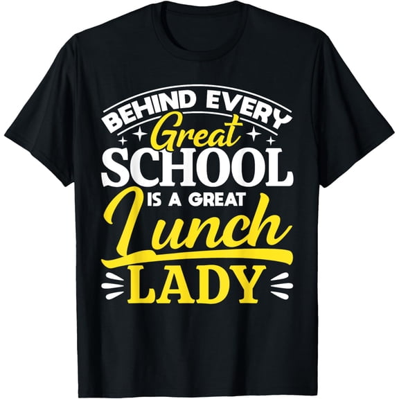 Lunch Lady Behind Every Great School Is A Great Lunch Lady T-Shirt