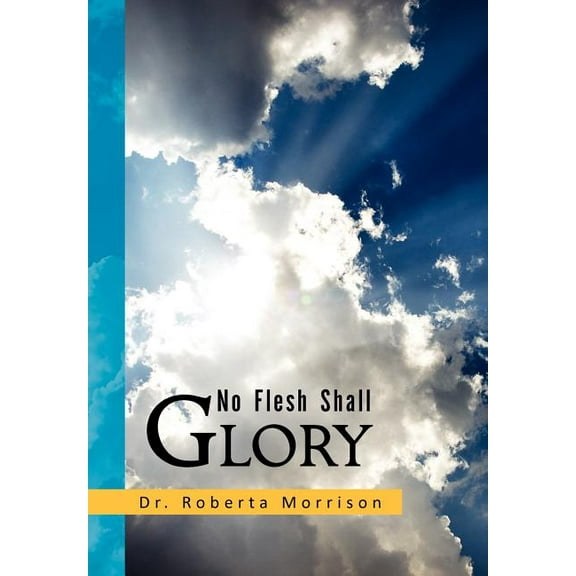 No Flesh Shall Glory, (Hardcover)