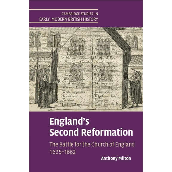 Cambridge Studies in Early Modern Britis England's Second Reformation: The Battle for the Church of England 1625-1662, (Paperback)