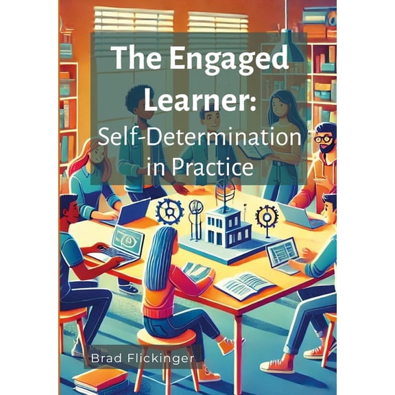 The Engaged Learner: Self-Determination Theory in Practice, (Paperback)