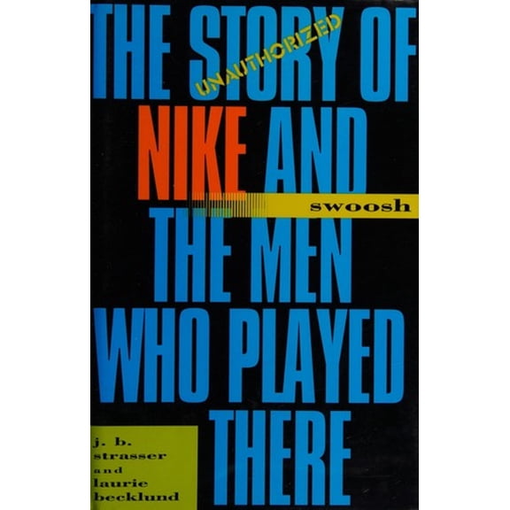 Pre-Owned Swoosh: The Unauthorized Story of Nike and the Men Who Played There (Hardcover) 0151874301 9780151874309