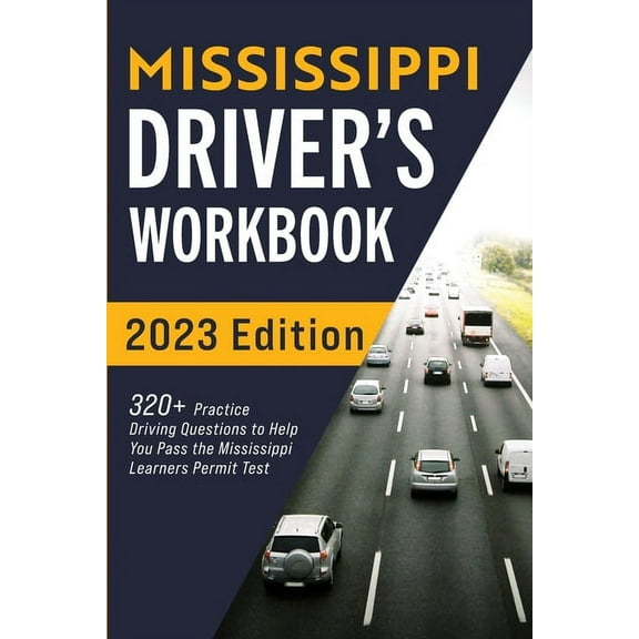 Mississippi Driver's Workbook: 320  Practice Driving Questions to Help You Pass the Mississippi Learner's Perm, (Paperback)
