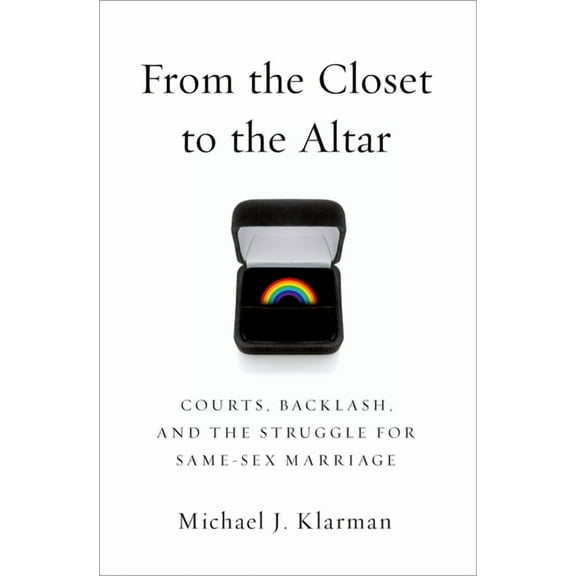 From the Closet to the Altar: Courts, Backlash, and the Struggle for Same-Sex Marriage, (Hardcover)