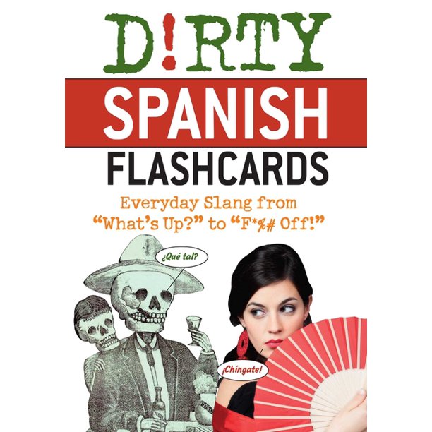 Dirty Spanish Flash Cards Everyday Slang from "What's Up?" to "F