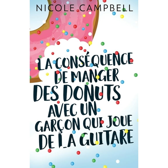 La consÃ©quence de manger des donuts avec un garÃ§on qui joue de la guitare, (Paperback)