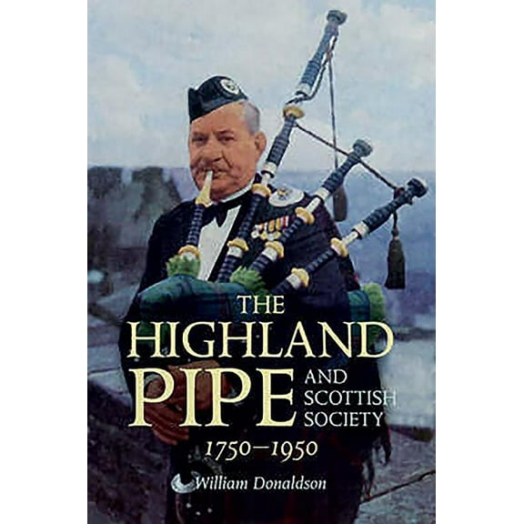 The Highland Pipe and Scottish Society 1750-1950 (Paperback)