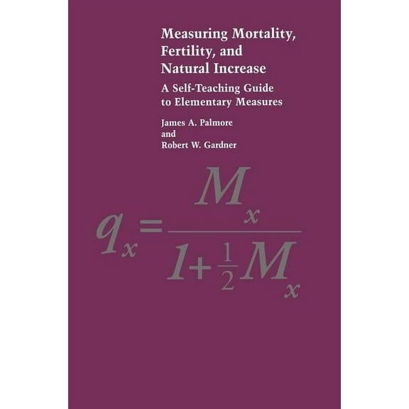 Measuring Mortality, Fertility, and Natural Increase: A Self-Teaching Guide to Elementary Measures (Paperback)