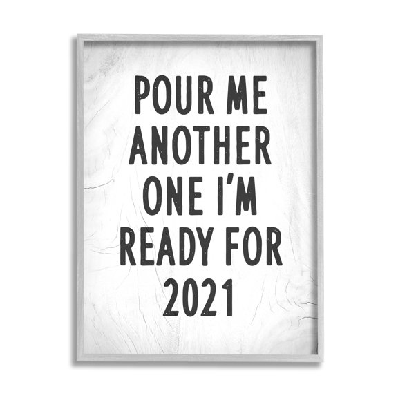 Stupell Industries Pour Me Another 2021 Phrase Rustic Black White Inspirational Painting Gray Framed Art Print Wall Art, 11 x 14