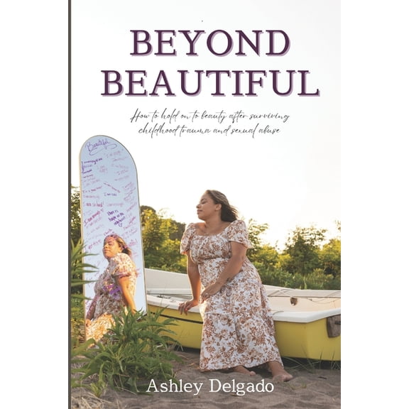 Beyond Beautiful: How to hold on to beauty after surviving childhood trauma and sexual abuse, (Paperback)