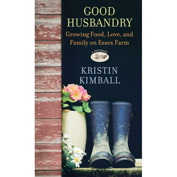 Pre-Owned Good Husbandry: Growing Food, Love, and Family on Essex Farm (Library Binding) 1643585258 9781643585253
