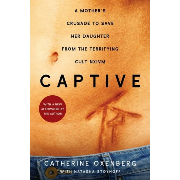 A Shocking True Story Captive: A Mother's Crusade to Save Her Daughter from the Terrifying Cult Nxivm, (Paperback)