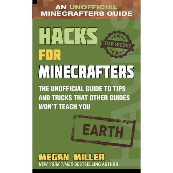 Hacks for Minecrafters Hacks for Minecrafters: Earth: The Unofficial Guide to Tips and Tricks That Other Guides Won't Teach You, (Hardcover)