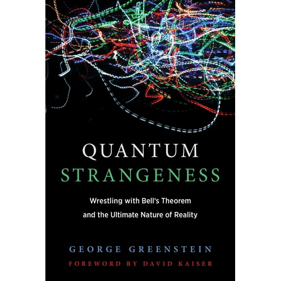 Quantum Strangeness: Wrestling with Bell's Theorem and the Ultimate Nature of Reality, (Paperback)