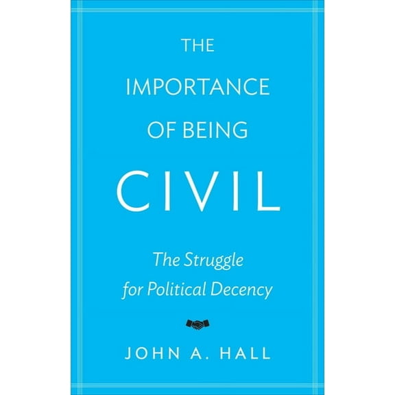 The Importance of Being Civil: The Struggle for Political Decency, (Hardcover)