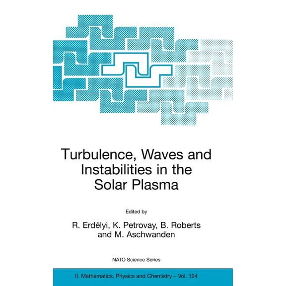 NATO Science Series II: Mathematics, Phy Turbulence, Waves and Instabilities in the Solar Plasma: Proceedings of the NATO Advanced Research Workshop on Turbulenc, Book 124, (Hardcover)