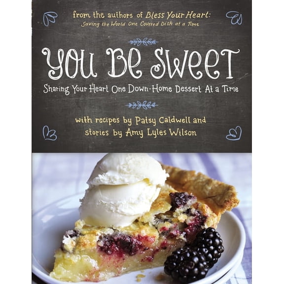 You Be Sweet: Sharing Your Heart One Down-Home Dessert at a Time, (Paperback)